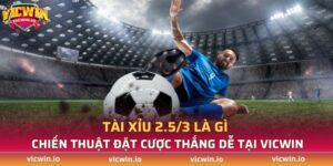 Tài Xỉu 2.5/3
